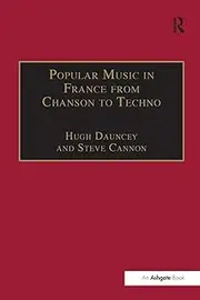 Popular Music in France from Chanson to Techno: Culture, Identity and Society