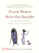 French Women Don't Get Facelifts ─ The Secret of Aging With Style & Attitude
