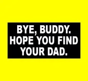 Funny "BYE, BUDDY. HOPE YOU FIND YOUR DAD." Elf Christmas STICKER Will Ferrell
