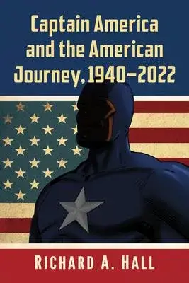 Captain America and the American Journey, 1941-2021
