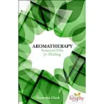 AROMATHERAPY: ESSENTIAL OILS FOR HEALING