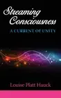 Streaming Consciousness: A Current of Unity by Hauck, Louise P. [Paperback]