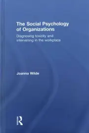 Social Psychology of Organizations : Diagnosing Toxicity and Intervening in t...