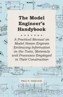 The Model Engineer's Handybook - A Practical Manual on Model Steam Engines