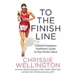 TO THE FINISH LINE: A WORLD CHAMPION TRIATHLETE’S GUIDE TO YOUR PERFECT RACE