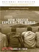 How Soccer Explains The World: An Unlikely Theory Of Globalization