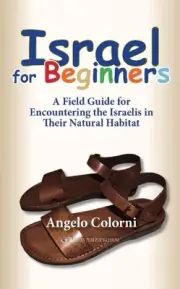 Israel for Beginners: A Field Guide for Encountering the Israelis in Their Natur