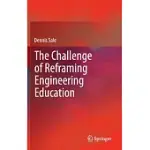 THE CHALLENGE OF REFRAMING ENGINEERING EDUCATION