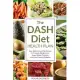 The Dash Diet Health Plan: Low-Sodium, Low-Fat Recipes to Promote Weight Loss, Lower Blood Pressure, and Help Prevent Diabetes