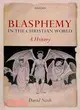 Blasphemy in the Christian World: A History