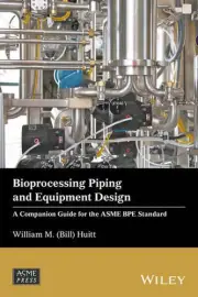 Bioprocessing Piping and Equipment Design: A Companion Guide for the ASME BPE St