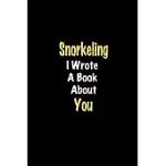 SNORKELING I WROTE A BOOK ABOUT YOU JOURNAL: LINED NOTEBOOK / SNORKELING FUNNY QUOTE / SNORKELING JOURNAL GIFT / SNORKELING NOTEBOOK, SNORKELING HOBBY