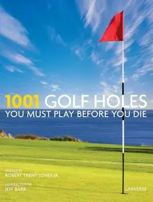 1001 Golf Holes You Must Play Before You Die