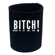 Because Im The Chief Here - Funny Novelty Stubby Holder