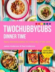 Twochubbycubs Dinner Time: Tasty, slimming dishes for every day of the week by J