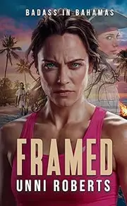 Framed: An Action-Adventure Thriller With a Strong Female Lead - Set in The Bahamas - Book 2 (Badass In Bahamas)