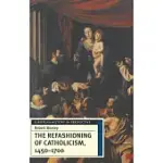 THE REFASHIONING OF CATHOLICISM, 1450-1700: A REASSESSMENT OF THE COUNTER-REFORMATION