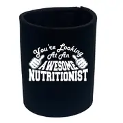 Youre Looking At An Awesome Nutritionist - Funny Novelty Stubby Holder