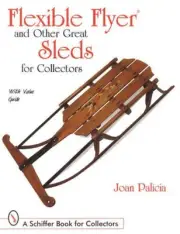 Vintage Flexible Flyer & Other Great Snow Sleds & Toboggans Collectors Guide