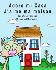 Adoro mi Casa - J'aime ma maison: Edici?n Biling?e - Espa?ol/Franc?s by Rosie Ca