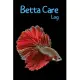 Betta Care Log: Customized Compact Betta Aquarium Logging Book, Thoroughly Formatted, Great For Tracking & Scheduling Routine Maintena