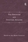 The Emotions and Cultural Analysis by Ana Marta Gonz?lez (English) Paperback Boo