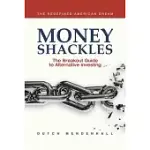 MONEY SHACKLES: THE BREAKOUT GUIDE TO ALTERNATIVE INVESTING