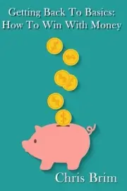 Getting Back to the Basics: How to Win with Money by C.P. Brim (English) Paperba