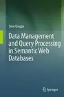 Data Management and Query Processing in Semantic Web Databases by Sven Groppe (E