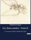 Les mes mortes - Tome II: Un roman de Nikola? Vassilievitch Gogol by Nikolai Gog