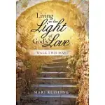 LIVING IN THE LIGHT OF GOD’S LOVE: WALK THIS WAY