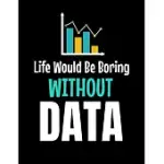 LIFE WOULD BE BORING WITHOUT DATA: DAILY PLANNER 2020 - GIFT FOR COMPUTER DATA SCIENCE RELATED PEOPLE.