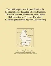The 2013 Import and Export Market for Refrigerating or Freezing Chests, Cabinets, Display Counters, Showcases, and Similar Refrigerating or Freezing Furniture Excluding Household Type in Luxembourg