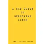 A BAD GUIDE TO SURVIVING ABUSE