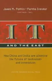 IT and the East: How China and India Are Altering the Future of Technology and
