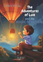 The Adventures of Luie and the magic balloon by Carlene Murray Paperback Book
