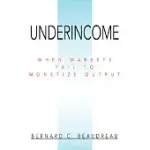 UNDERINCOME: WHEN MARKETS FAIL TO MONETIZE OUTPUT