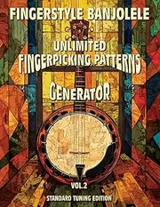 Fingerstyle Banjolele. Unlimited Fingerpicking Patterns Generator. Standard Tuning Edition. Vol.2: Discover Unlimited Finger Picking Patterns For ... Tabs and Notes. Beginner to Advanced.