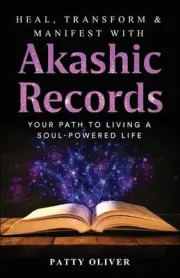 Heal, Transform & Manifest with Akashic Records: Your Path to Living a Soul-Powe