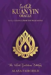 Wild Kuan Yin Oracle - the Velvet Goddess Edition: Soul Guidance from the Wild