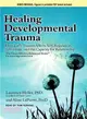 Healing Developmental Trauma ― How Early Trauma Affects Self-regulation, Self-image, and the Capacity for Relationship