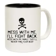 Mess With Me Ill Fight Back Mess With My Family Mug Cup