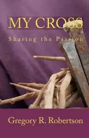 My Cross: Sharing the Passion by Gregory R. Robertson (English) Paperback Book