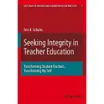 SEEKING INTEGRITY IN TEACHER EDUCATION: TRANSFORMING STUDENT TEACHERS, TRANSFORMING MY SELF