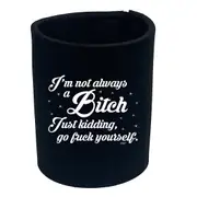 Im Not Always A - Funny Novelty Stubby Holder