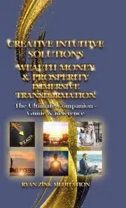 Creative Intuitive Solutions Wealth Money & Prosperity Immersive Transformation:
