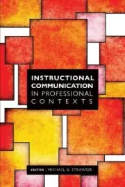 Instructional Communication in Professional Contexts by Michael G. Strawser