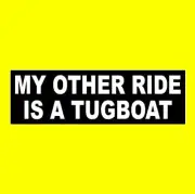 "MY OTHER RIDE IS A TUGBOAT" towboat decal BUMPER STICKER firefighting ship sea
