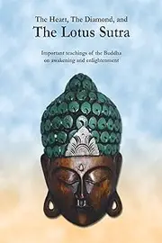 The Heart, The Diamond and The Lotus Sutra: Important teachings of the Buddha on awakening and enlightenment