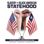 SLAVERY AND BLACK AMERICAN STATEHOOD: THE CREATION OF A BLACK AMERICAN HOMELAND IN LIBERIA